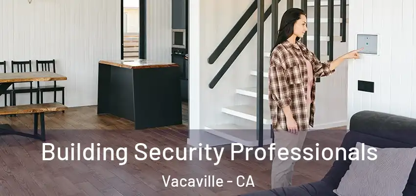 Building Security Professionals Vacaville - CA