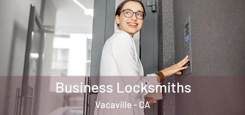Business Locksmiths Vacaville - CA