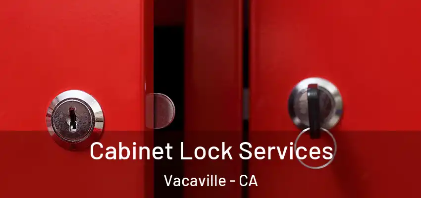  Cabinet Lock Services Vacaville - CA