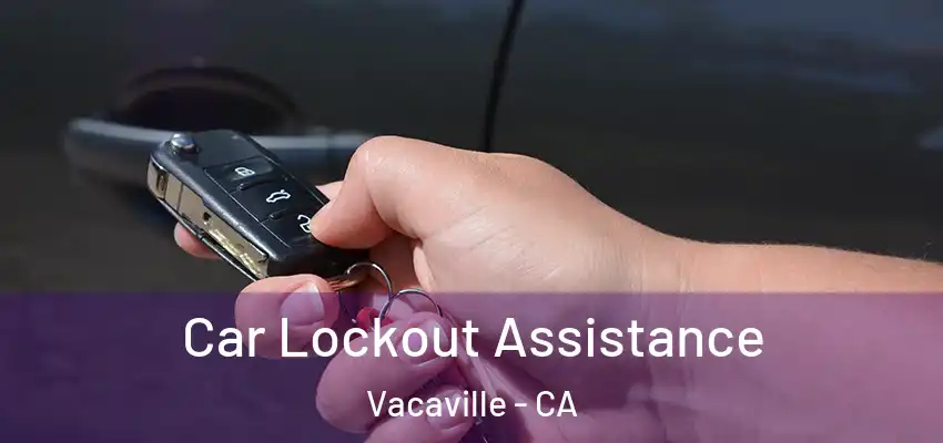  Car Lockout Assistance Vacaville - CA