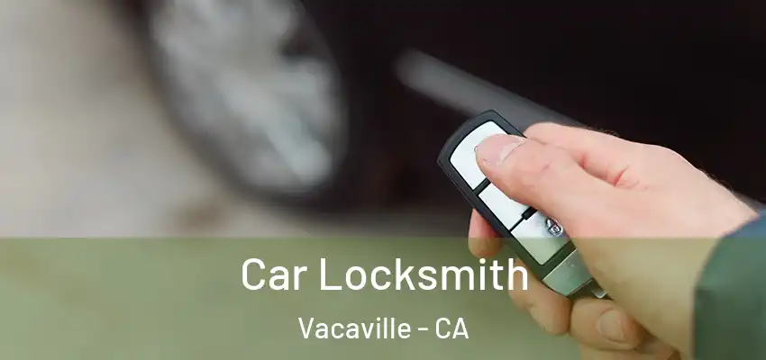  Car Locksmith Vacaville - CA