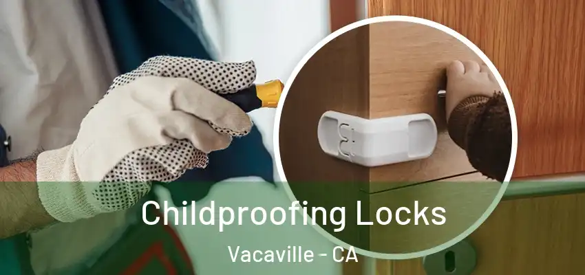 Childproofing Locks Vacaville - CA