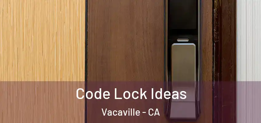  Code Lock Ideas Vacaville - CA