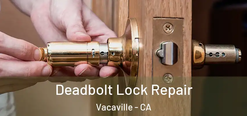  Deadbolt Lock Repair Vacaville - CA