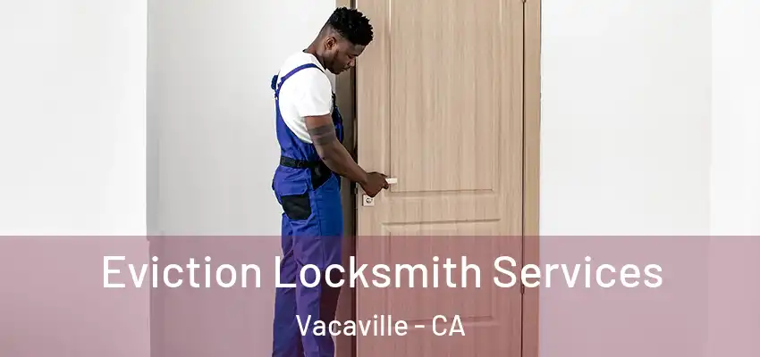  Eviction Locksmith Services Vacaville - CA