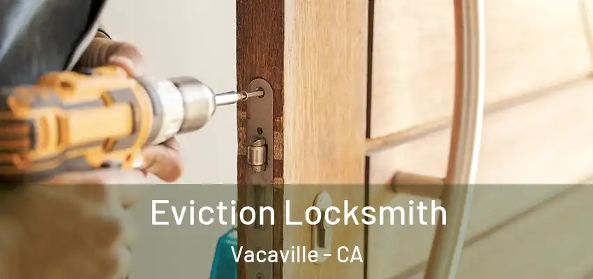  Eviction Locksmith Vacaville - CA