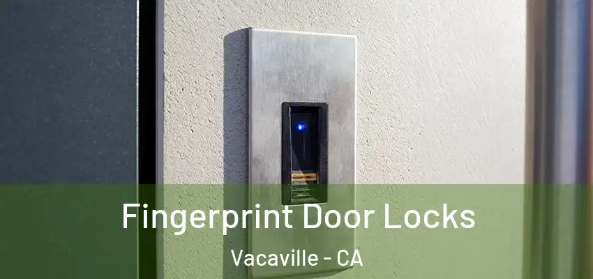  Fingerprint Door Locks Vacaville - CA