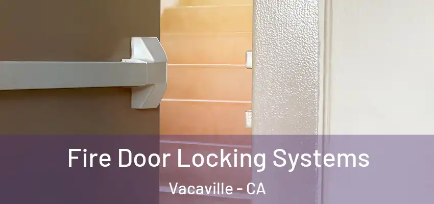  Fire Door Locking Systems Vacaville - CA