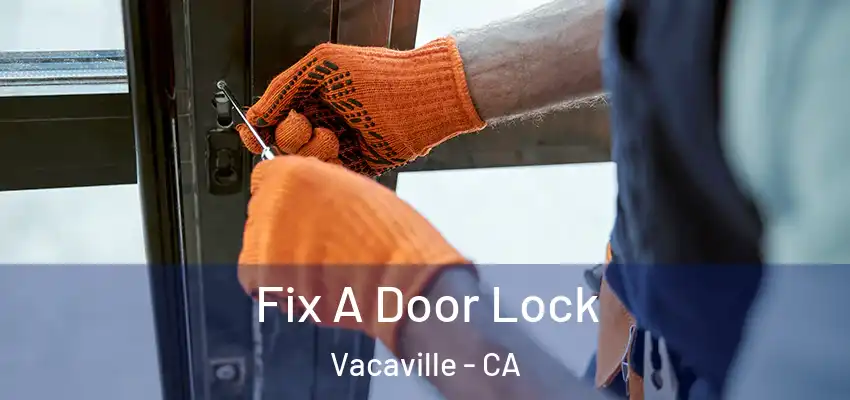 Fix A Door Lock Vacaville - CA