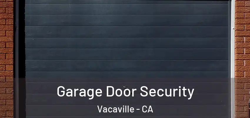  Garage Door Security Vacaville - CA
