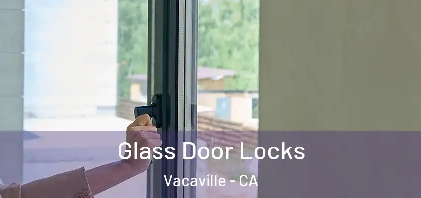  Glass Door Locks Vacaville - CA