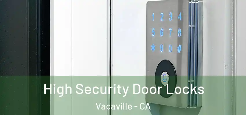  High Security Door Locks Vacaville - CA