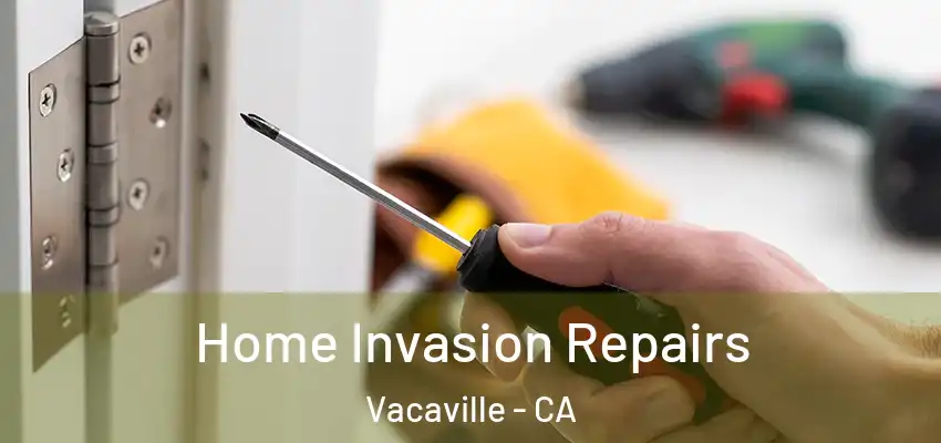 Home Invasion Repairs Vacaville - CA