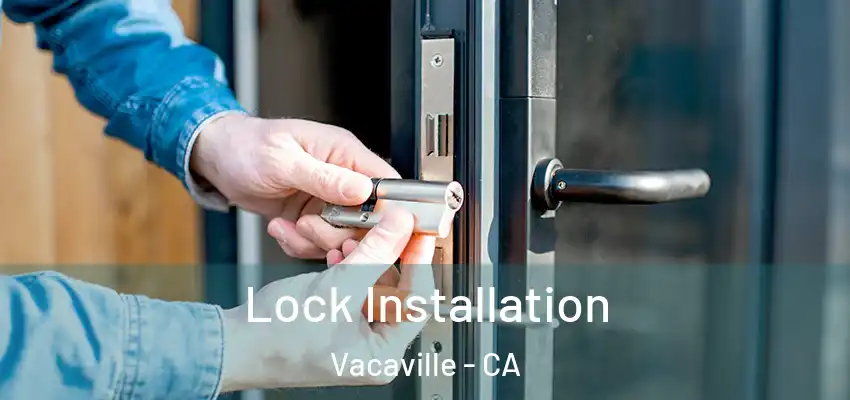 Lock Installation Vacaville - CA