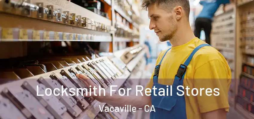  Locksmith For Retail Stores Vacaville - CA