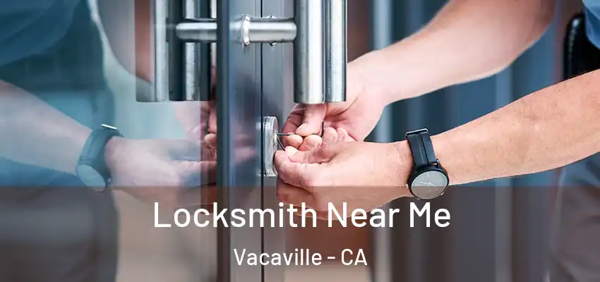  Locksmith Near Me Vacaville - CA