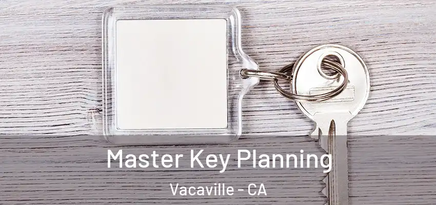 Master Key Planning Vacaville - CA