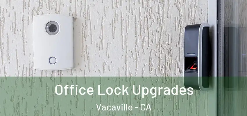  Office Lock Upgrades Vacaville - CA