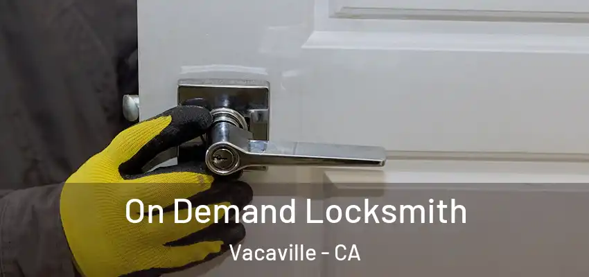  On Demand Locksmith Vacaville - CA