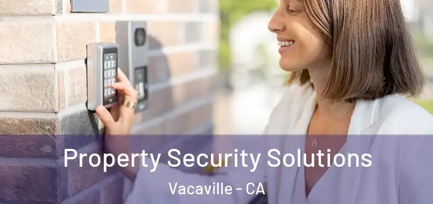 Property Security Solutions Vacaville - CA