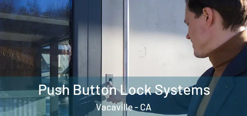 Push Button Lock Systems Vacaville - CA