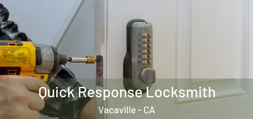 Quick Response Locksmith Vacaville - CA