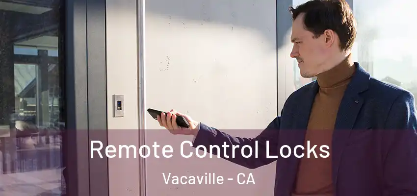 Remote Control Locks Vacaville - CA