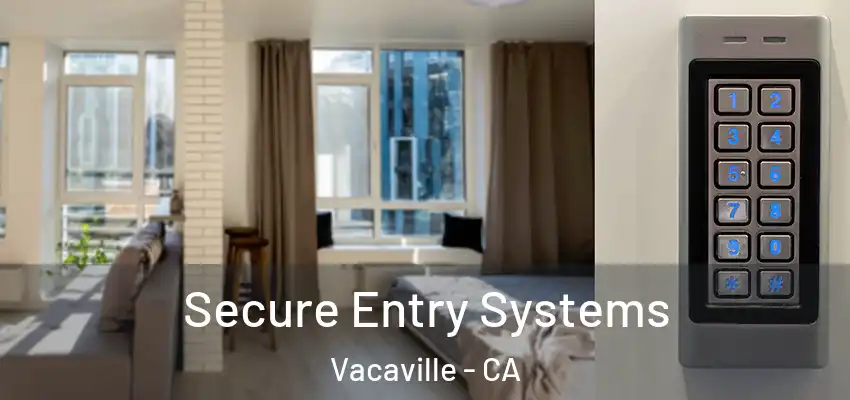 Secure Entry Systems Vacaville - CA