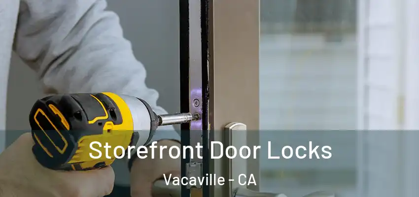 Storefront Door Locks Vacaville - CA