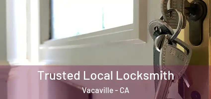 Trusted Local Locksmith Vacaville - CA