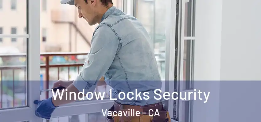  Window Locks Security Vacaville - CA